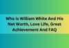 Who Is William White And His Net Worth, Love Life, Great Achievement And FAQ William White