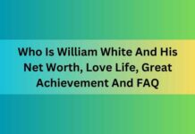 Who Is William White And His Net Worth, Love Life, Great Achievement And FAQ William White