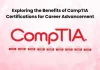 Exploring the Benefits of CompTIA Certifications for Career Advancement Exploring the Benefits of CompTIA Certifications for Career Advancement