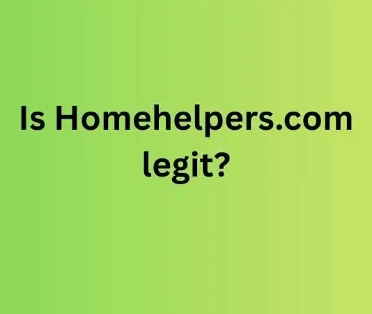 Is Homehelpers.com legit? – Know about Customer reviews Is Homehelpers.com legit