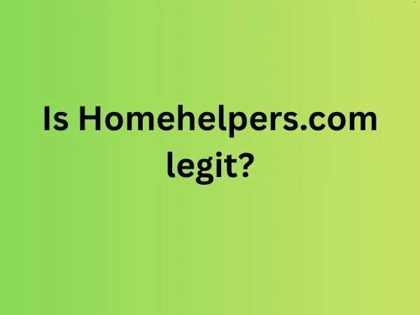 Is Homehelpers.com legit Is Homehelpers.com legit